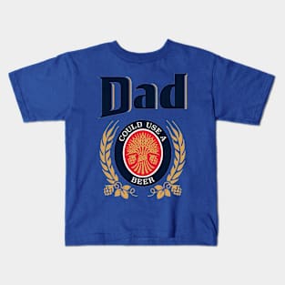 Dad Could Use A Beer Kids T-Shirt